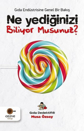 Ne Yediğinizi Biliyor Musunuz? - Gıda Endüstrisine Genel Bir Bakış