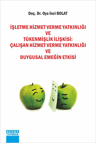 İşletme Hizmet Verme Yatkınlığı ve Tükenmişlik İlişkisi: Çalışan Hizmet Verme Yatkınlığı ve Duygusal Emeğin Etkisi