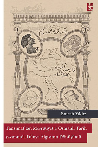 Tanzimat'tan Meşrutiyet'e Osmanlı Tarih Yazımında Dünya Algısının Dönüşümü 
