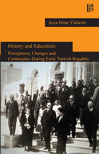 History and Education: Perceptions, Changes and Continuities During Early Turkish Republic