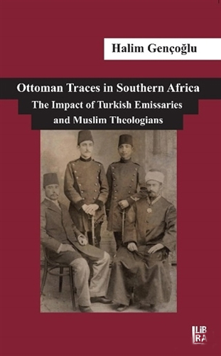 Ottoman Traces in Southern Africa The Impact of Eminent Turkish Emissaries and Muslim Theologians