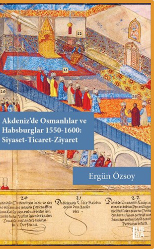 Akdeniz’de Osmanlılar ve Habsburglar 1550-1600