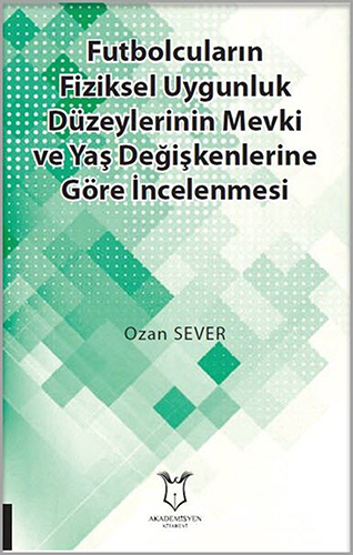 Futbolcuların Fiziksel Uygunluk Düzeylerinin Mevki ve Yaş Değişkenlerine Göre İncelenmesi