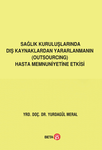 Sağlık Kuruluşlarında Dış Kaynaklardan Yararlanmanın (Outsourcing) Hasta Memnuniyetine Etkisi