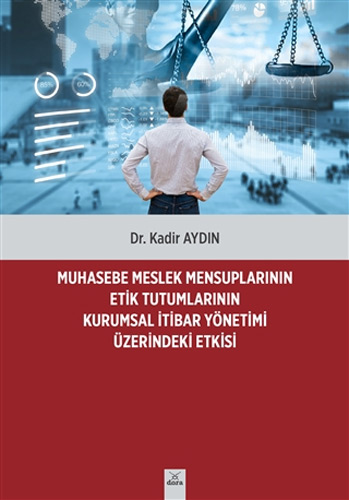 Muhasebe Meslek Mensuplarının Etik Tutumlarının Kurumsal İtibar Yönetimi Üzerindeki Etkisi