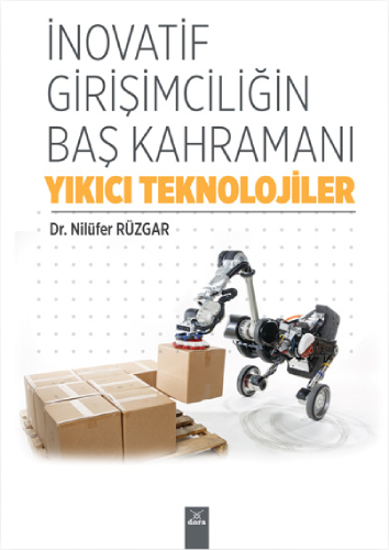 İnovatif Girişimciliğin Baş Kahramanı: Yıkıcı Teknolojiler