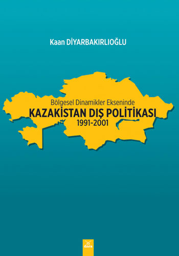 Bölgesel Dinamikler Ekseninde Kazakistan Dış Politikası 1991-2001