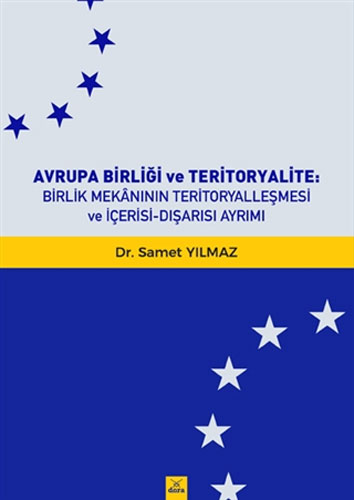 Avrupa Birliği ve Teritoryalite : Birlik Mekanının Teritoryalleşmesi ve İçerisi-Dışarısı Ayrımı