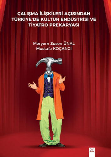 Çalışma İlişkileri Açısından Türkiye'de Kültür Endüstrisi ve Tiyatro Prekaryası