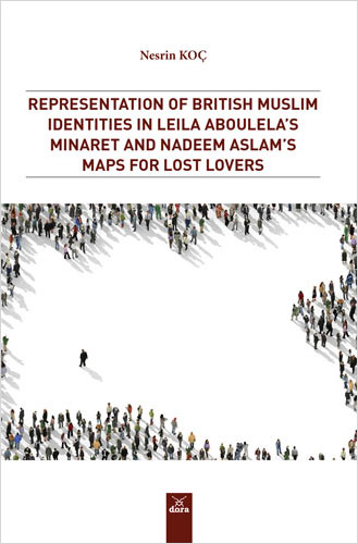 Representation of British Muslim Identities in Leila Aboulela`s Minaret and Nadeem Aslam`s Maps For Lost Lovers