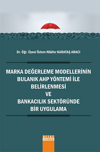 Marka Değerlendirme Modellerinin Bulanık Ahp Yöntemi İle Belirlenmesi ve Bankacılık Sektöründe Bir Uygulama