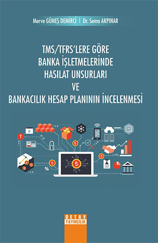 TMS TFRS lere Göre Banka İşletmelerinde Hasılat Unsurları ve Bankacılık Hesap Planının İncelenmesi