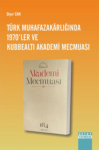 Türk Muhafazakârlığında 1970`ler Ve Kubbealtı Akademi Mecmuası