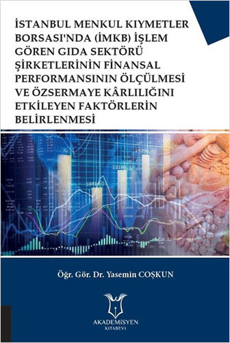 İstanbul Menkul Kıymetler Borsası'nda (İMKB) İşlem Gören Gıda Sektörü Şirketlerinin Finansal Performansının Ölçülmesi ve Özsermaye Karlılığını Etkileyen Faktörlerin Belirlenmesi