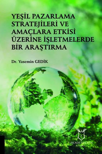 Yeşil Pazarlama Stratejileri ve Amaçlara Etkisi Üzerine İşletmelerde Bir Araştırma