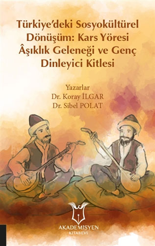 Türkiye’deki Sosyokültürel Dönüşüm: Kars Yöresi Aşıklık Geleneği ve Genç Dinleyici Kitlesi