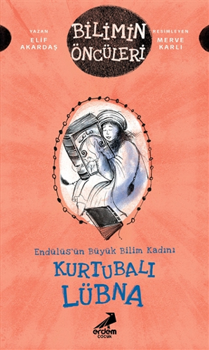 Bilimin Öncüleri - Endülüs’ün Büyük Bilim Kadını: Kurtubalı Lübna