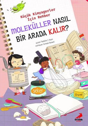 Küçük Kimyagerler İçin Rehber - Moleküller Nasıl Bir Arada Kalır? 