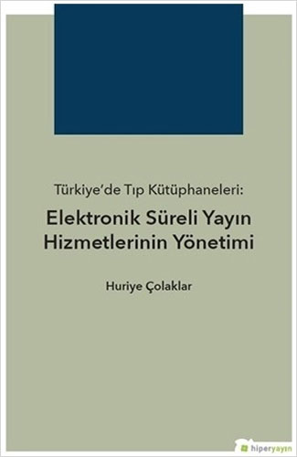 Türkiye’de Tıp Kütüphaneleri: Elektronik Süreli Yayın Hizmetlerinin Yönetimi