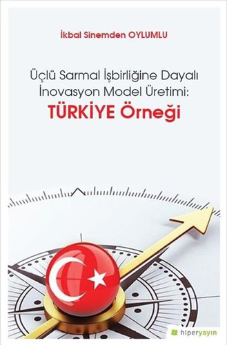 Üçlü Sarmal İşbirliğine Dayalı İnovasyon Model Üretimi: Türkiye Örneği