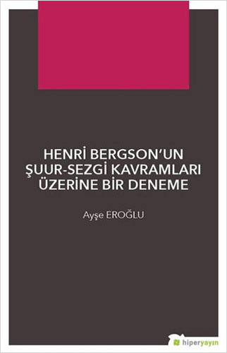 Henri Bergson’un Şuur - Sezgi Kavramları Üzerine Bir Deneme