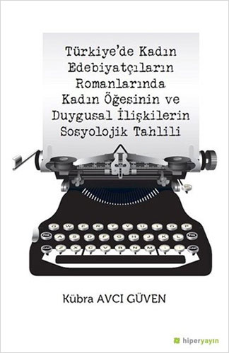 Türkiye’de Kadın Edebiyatçıların Romanlarında Kadın Öğesinin ve Duygusal İlişkilerin Sosyolojik Tahlili