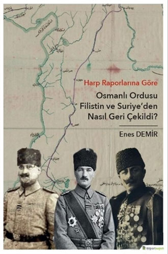 Osmanlı Ordusu Filistin ve Suriye'den Nasıl Geri Çekildi?