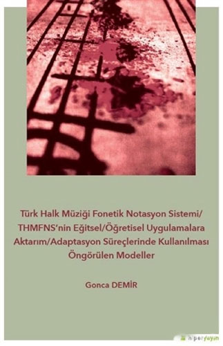 Türk Halk Müziği Fonetik Notasyon Sistemi/THMFNS’nin Eğitsel/Öğretisel Uygulamalara Aktarım/Adaptasyon Süreçlerinde Kullanılması Öngörülen Modeller