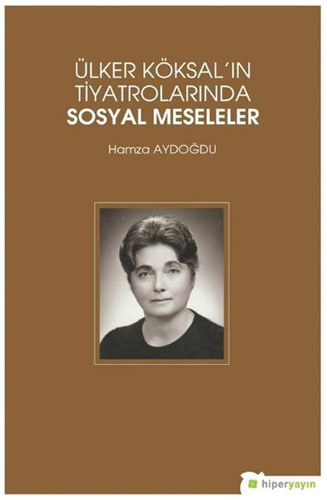 Ülker Köksal'ın Tiyatrolarında Sosyal Meseleler