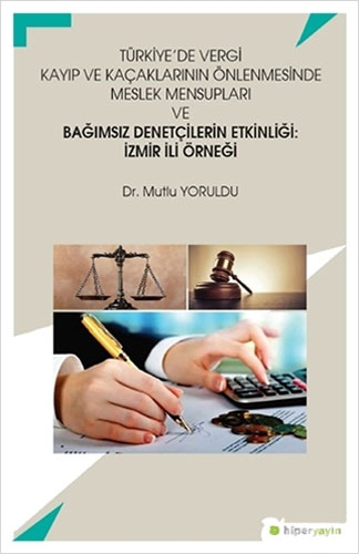 Türkiye’de Vergi Kayıp ve Kaçaklarının Önlenmesinde Meslek Mensupları ve Bağımsız Denetçilerin Etkinliği: İzmir İli Örneği