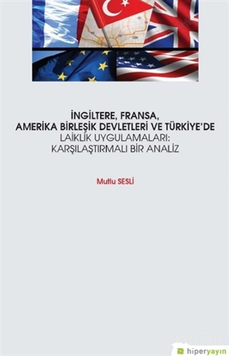 İngiltere, Fransa, Amerika Birleşik Devletleri ve Türkiye’de Laiklik Uygulamaları: Karşılaştırmalı Bir Analiz