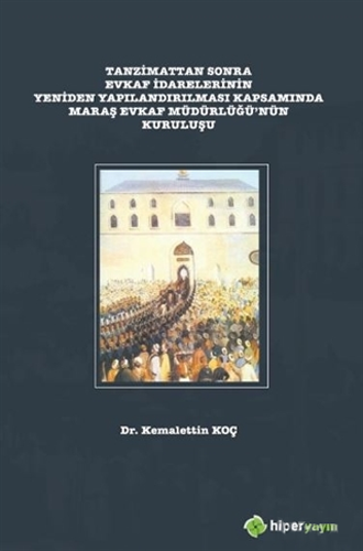 Tanzimattan Sonra Evkaf İdarelerinin Yeniden Yapılandırılması Kapsamında Maraş Evkaf Müdürlüğü’nün Kuruluşu