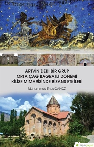 Artvin'deki Bir Grup Orta Çağ Bagratlı Dönemi Kilise Mimarisinde Bizans Etkileri