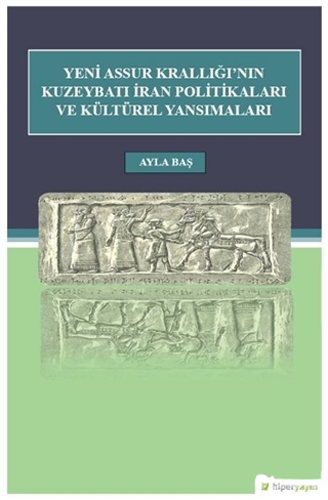 Yeni Assur Krallığı'nın Kuzeybatı İran Politikaları ve Kültürel Yansımaları