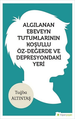 Algılanan Ebeveyn Tutumlarının Koşulu Öz-Değerde ve Depresyondaki Yeri