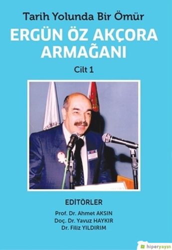 Tarih Yolunda Bir Ömür Ergün Öz Akçora Armağanı Cilt - 1