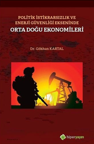 Politik İstikrarsızlık ve Enerji Güvenliği Ekseninde Orta Doğu Ekonomileri