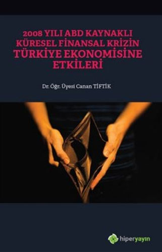 2008 Yılı ABD Kaynaklı Küresel Finansal Krizin Türkiye Ekonomisine Etkileri