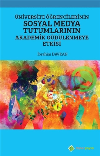 Üniversite Öğrencilerinin Sosyal Medya Tutumlarının Akademik Güdülenmeye Etkisi