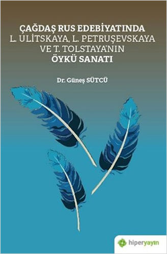 Çağdaş Rus Edebiyatında L. Ulitskaya, L. Petruşevskaya ve T. Tolstaya’nın Öykü Sanatı