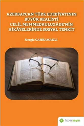 Azerbaycan Türk Edebiyatının Büyük Realisti Celil Memmedkuluzade’nin Hikayelerinde Sosyal Tenkit