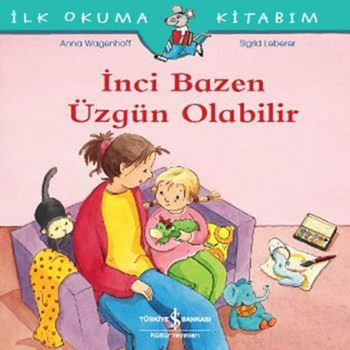 İlk Okuma Kitabım - İnci Bazen Üzgün Olabilir