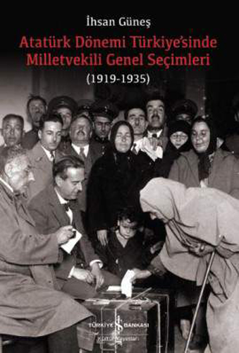 Atatürk Dönemi Türkiye’sinde Milletvekili Genel Seçimleri (1919-1935)