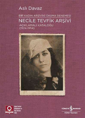 Bir Kadın Arşivini Okuma Denemesi - Necile Tevfik Arşivi 