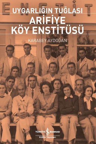 Uygarlığın Tuğlası - Arifiye Köy Enstitüsü