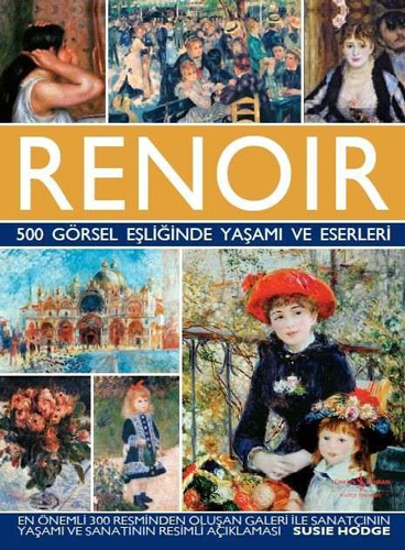 Renoir - 500 Görsel Eşliğinde Yaşamı ve Eserleri (Ciltli)