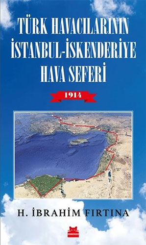 Türk Havacılarının İstanbul - İskenderiye Hava Seferi 1914