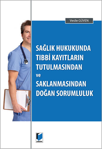 Sağlık Hukukunda Tıbbi Kayıtların Tutulmasından ve Saklanmasından Doğan Sorumluluk