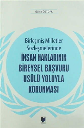 Birleşmiş Milletler Sözleşmelerinde İnsan Haklarının Bireysel Başvuru Usulü Yoluyla Korunması