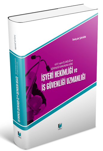 6331 Sayılı İş Sağlığı ve Güvenliği Kanununa Göre İşyeri Hekimliği ve İş Güvenliği Uzmanlığı